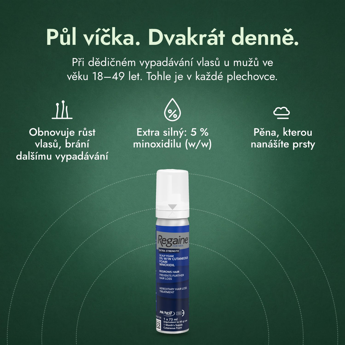 Regaine pro muže Extra Strength 5 % pěna na pokožku hlavy: Půl víčka. Dvakrát denně. Obnovuje růst vlasů, brání dalšímu vypadávání, Extra silný: 5 % minoxidilu (w/w), Pěna, kterou nanášíte prsty