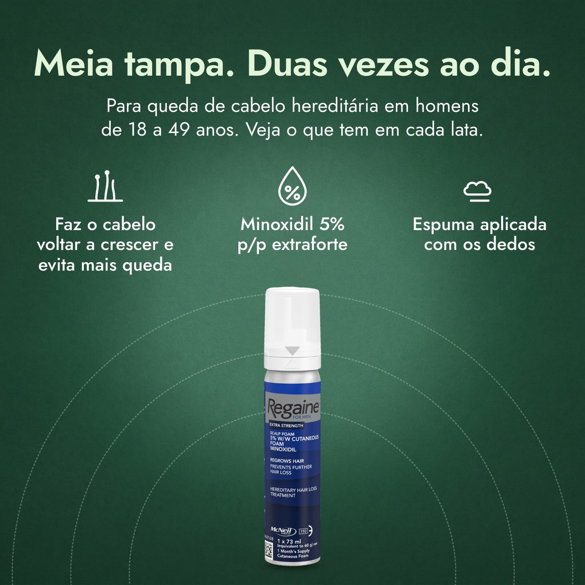 Regaine para Homens Extra Forte 5% Espuma Capilar: Meia tampa. Duas vezes ao dia. Faz o cabelo voltar a crescer e evita mais queda, Minoxidil 5% p/p extraforte, Espuma aplicada com os dedos