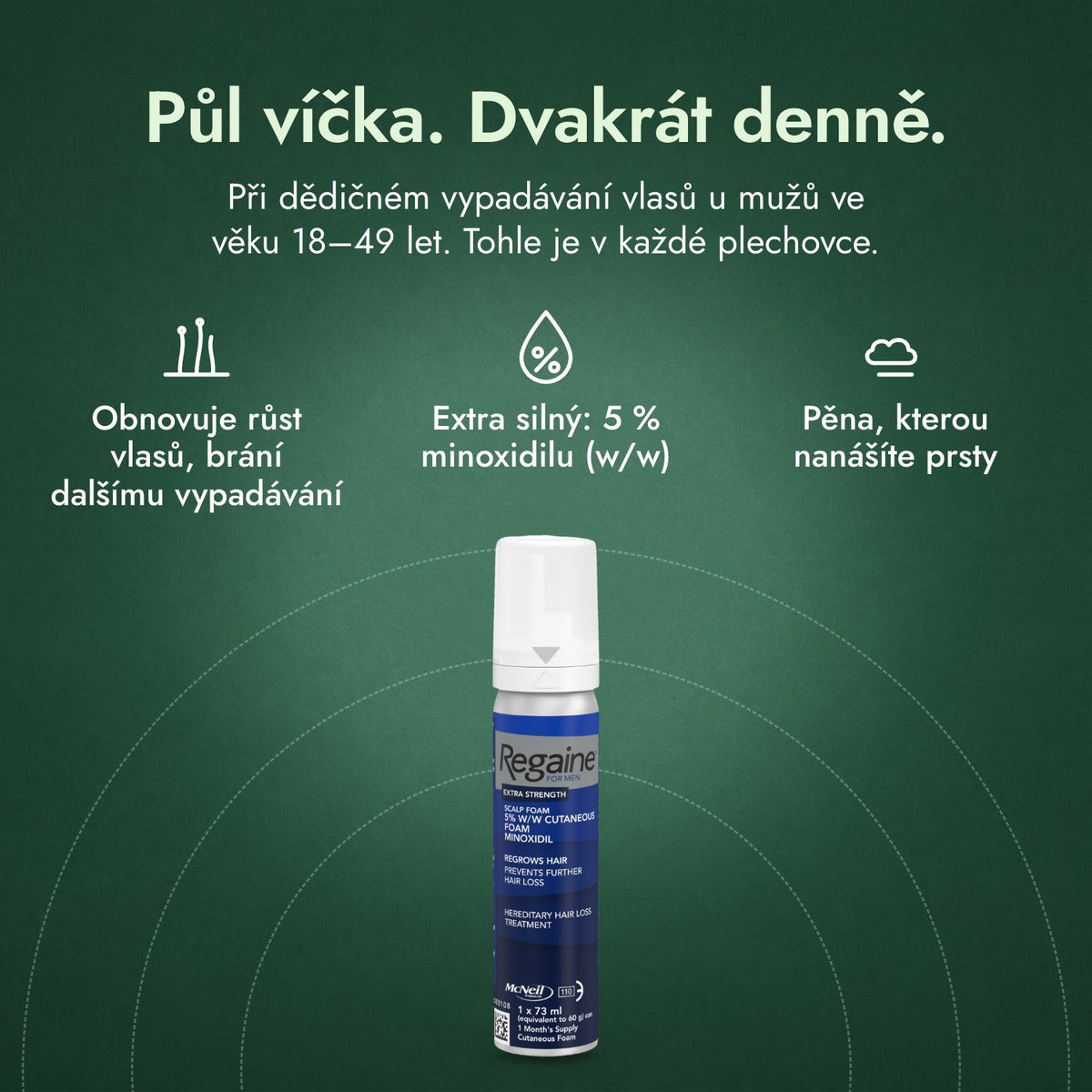 Regaine pro muže Extra Strength 5 % pěna na pokožku hlavy: Půl víčka. Dvakrát denně. Obnovuje růst vlasů, brání dalšímu vypadávání, Extra silný: 5 % minoxidilu (w/w), Pěna, kterou nanášíte prsty