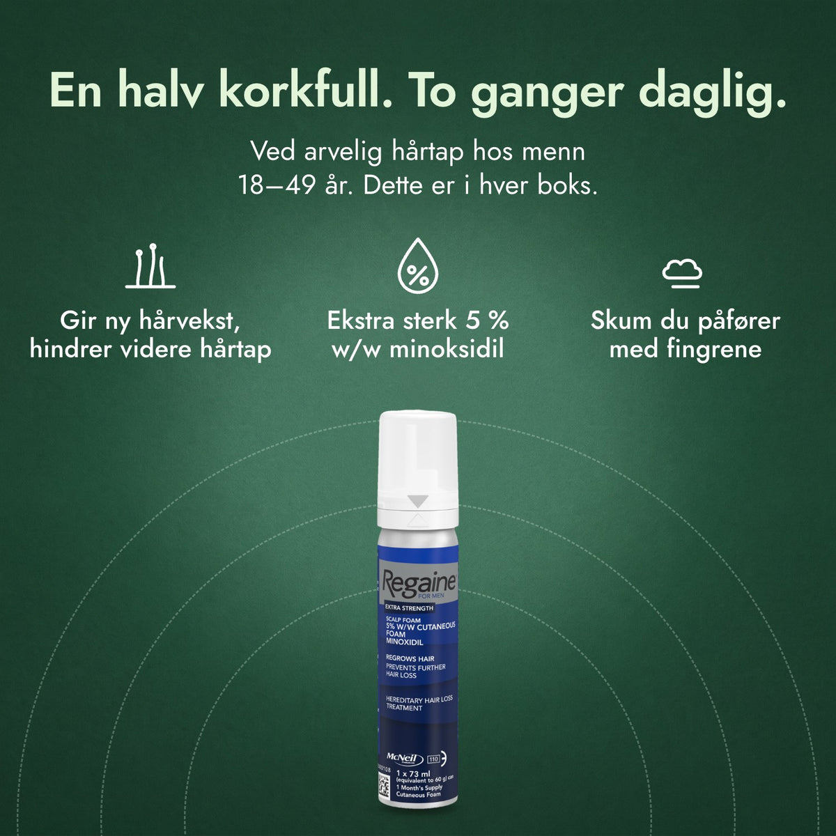 Regaine for menn Extra Strength 5 % skum til hodebunnen: En halv korkfull. To ganger daglig. Gir ny hårvekst, hindrer videre hårtap, Ekstra sterk 5 % w/w minoksidil, Skum du påfører med fingrene