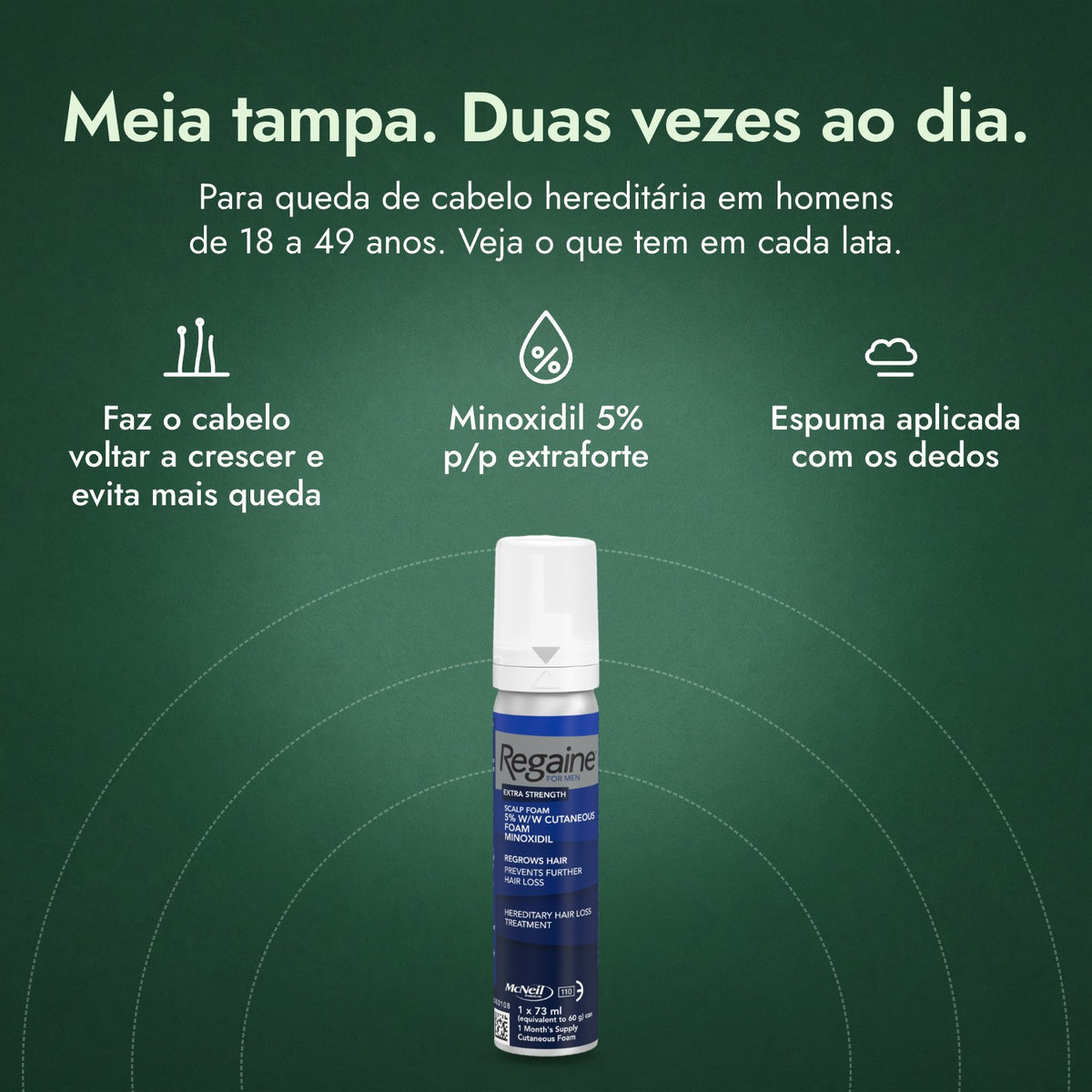 Regaine para Homens Extra Forte 5% Espuma Capilar: Meia tampa. Duas vezes ao dia. Faz o cabelo voltar a crescer e evita mais queda, Minoxidil 5% p/p extraforte, Espuma aplicada com os dedos