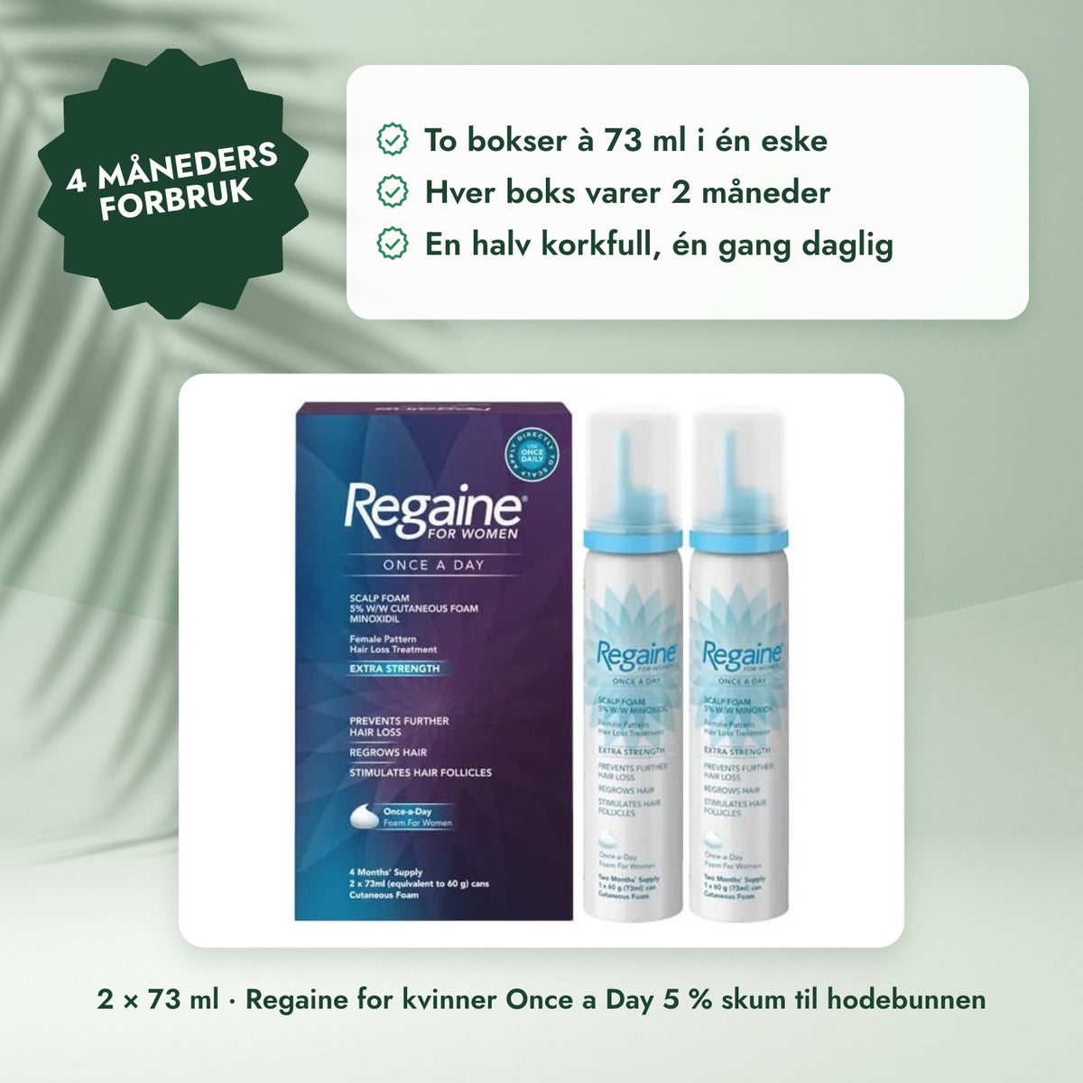 2 × 73 ml · Regaine for kvinner Once a Day 5 % skum til hodebunnen: 4 måneders forbruk