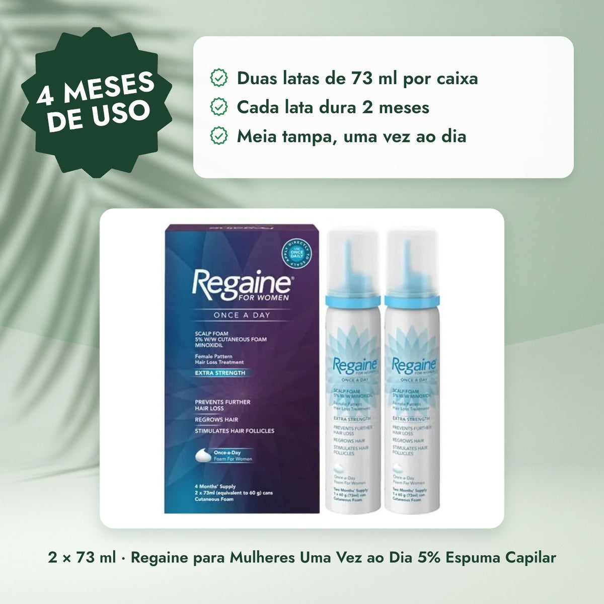 2 × 73 ml · Regaine para Mulheres Uma Vez ao Dia 5% Espuma Capilar: 4 meses de uso