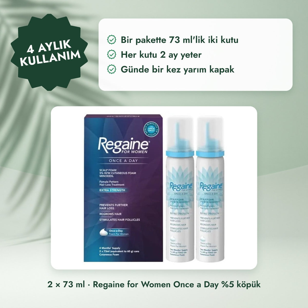 2 × 73 ml · Regaine for Women Once a Day %5 köpük: 4 aylık kullanım