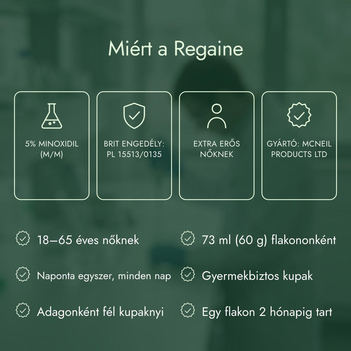 Miért a Regaine: 5% minoxidil (m/m), Brit engedély: PL 15513/0135, Extra erős nőknek, Gyártó: McNeil Products Ltd
