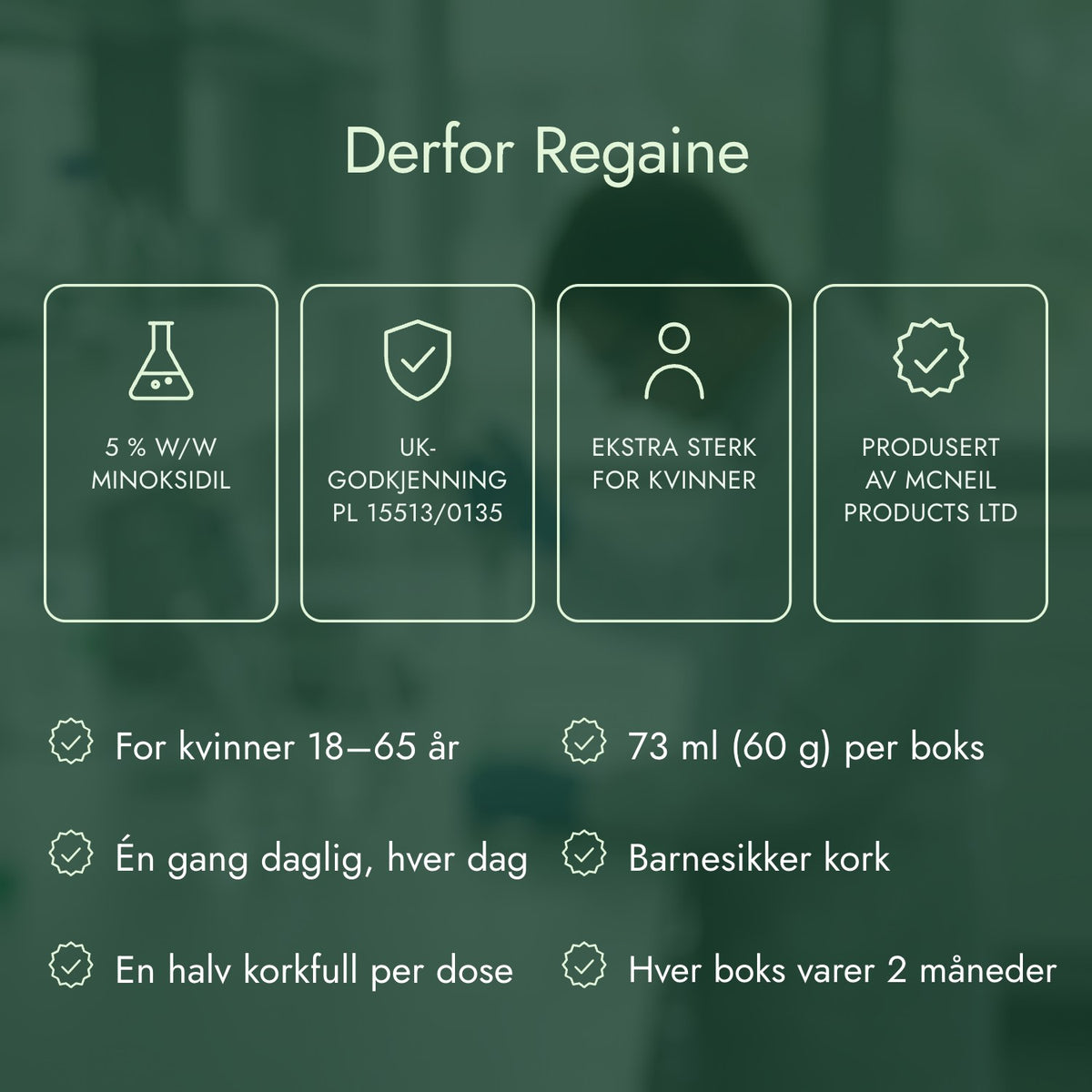 Derfor Regaine: 5 % w/w minoksidil, UK-godkjenning PL 15513/0135, Ekstra sterk for kvinner, Produsert av McNeil Products Ltd