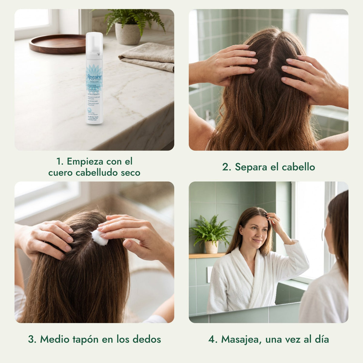 Regaine para Mujeres Una Vez al Día 5% Espuma Cutánea: Empieza con el cuero cabelludo seco, Separa el cabello, Medio tapón en los dedos, Masajea, una vez al día