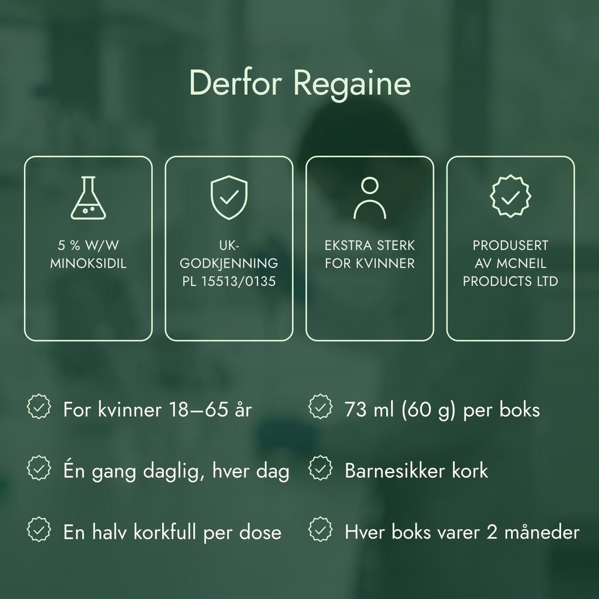 Derfor Regaine: 5 % w/w minoksidil, UK-godkjenning PL 15513/0135, Ekstra sterk for kvinner, Produsert av McNeil Products Ltd