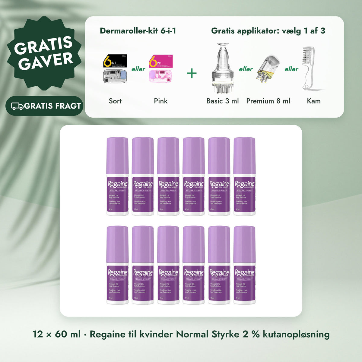 12 × 60 ml · Regaine til kvinder Normal Styrke 2 % kutanopløsning: Dermaroller-kit 6-i-1, Gratis applikator: vælg 1 af 3