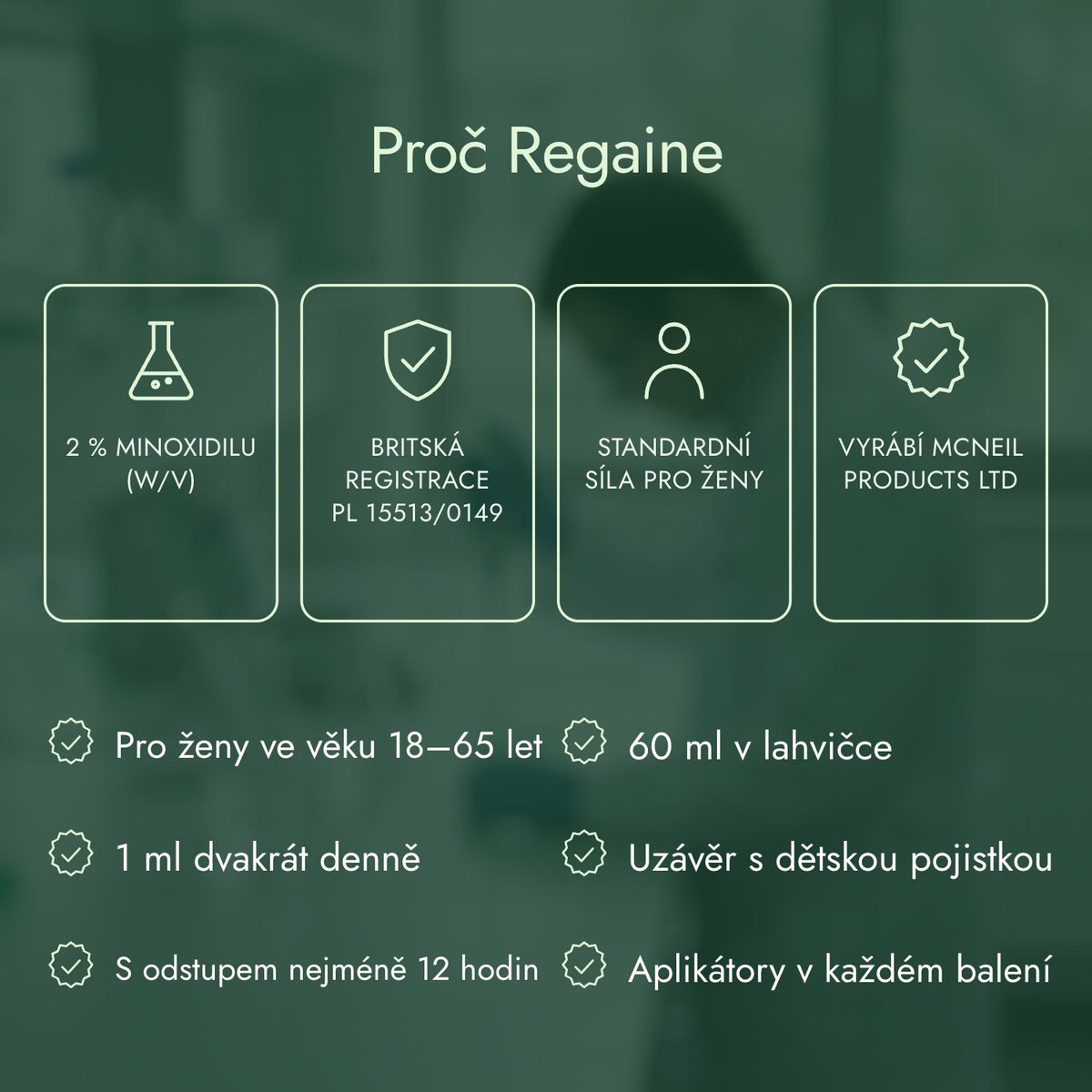 Proč Regaine: 2 % minoxidilu (w/v), Britská registrace PL 15513/0149, Standardní síla pro ženy, Vyrábí McNeil Products Ltd