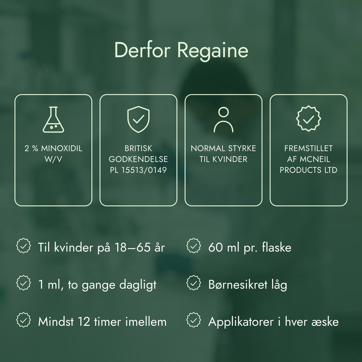 Derfor Regaine: 2 % minoxidil w/v, Britisk godkendelse PL 15513/0149, Normal styrke til kvinder, Fremstillet af McNeil Products Ltd