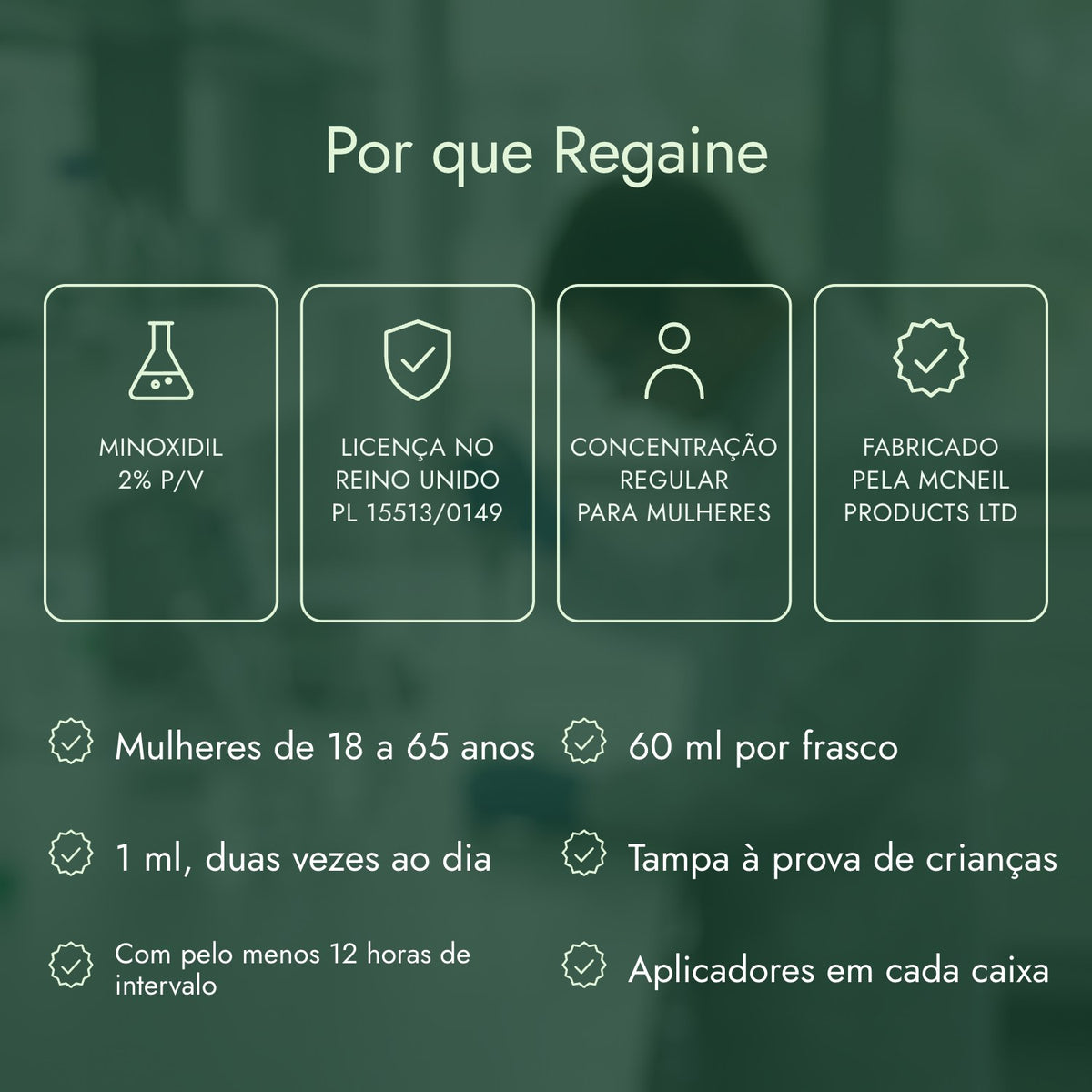 Por que Regaine: Minoxidil 2% p/v, Licença no Reino Unido PL 15513/0149, Concentração regular para mulheres, Fabricado pela McNeil Products Ltd
