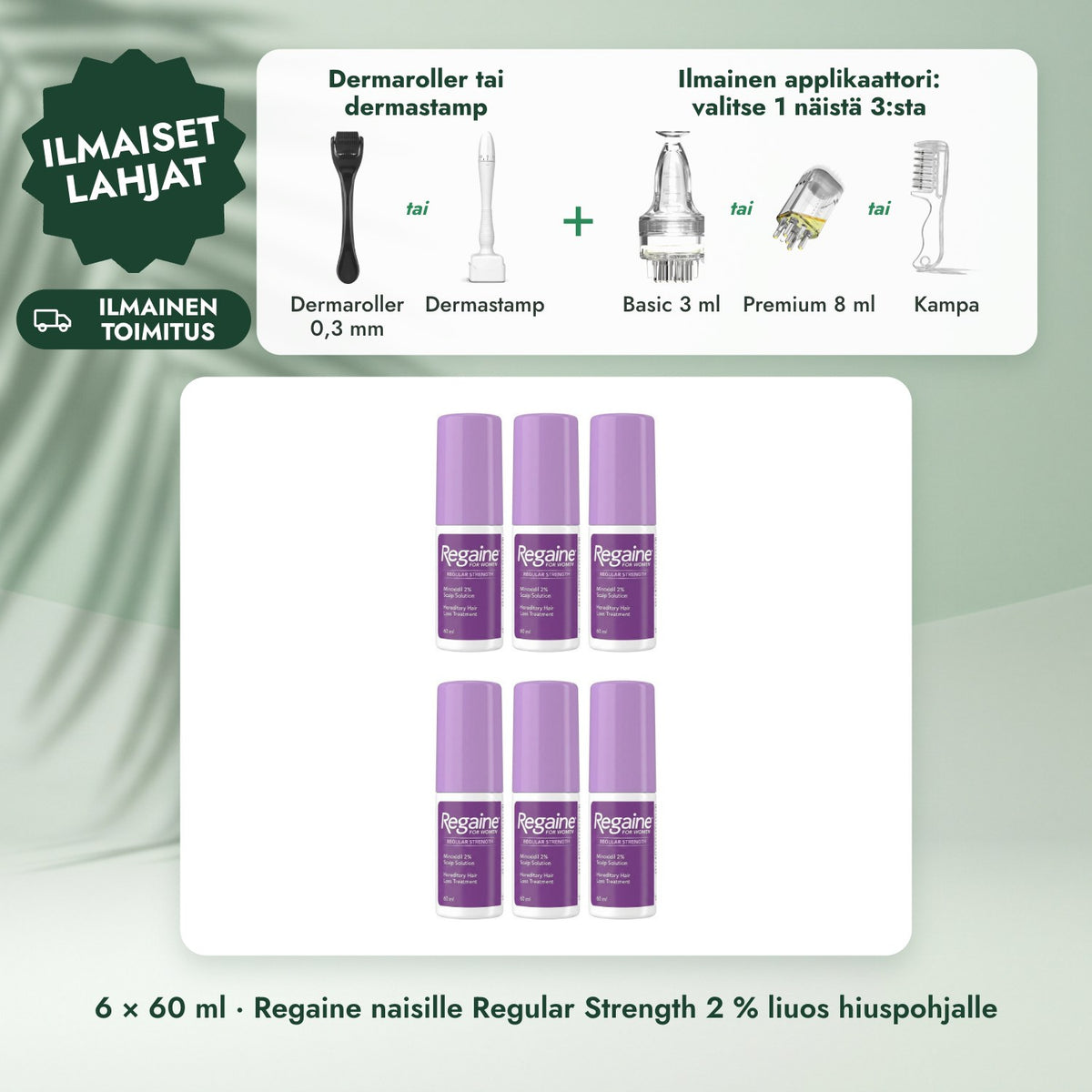 6 × 60 ml · Regaine naisille Regular Strength 2 % liuos hiuspohjalle: Dermaroller tai dermastamp, Ilmainen applikaattori: valitse 1 näistä 3:sta