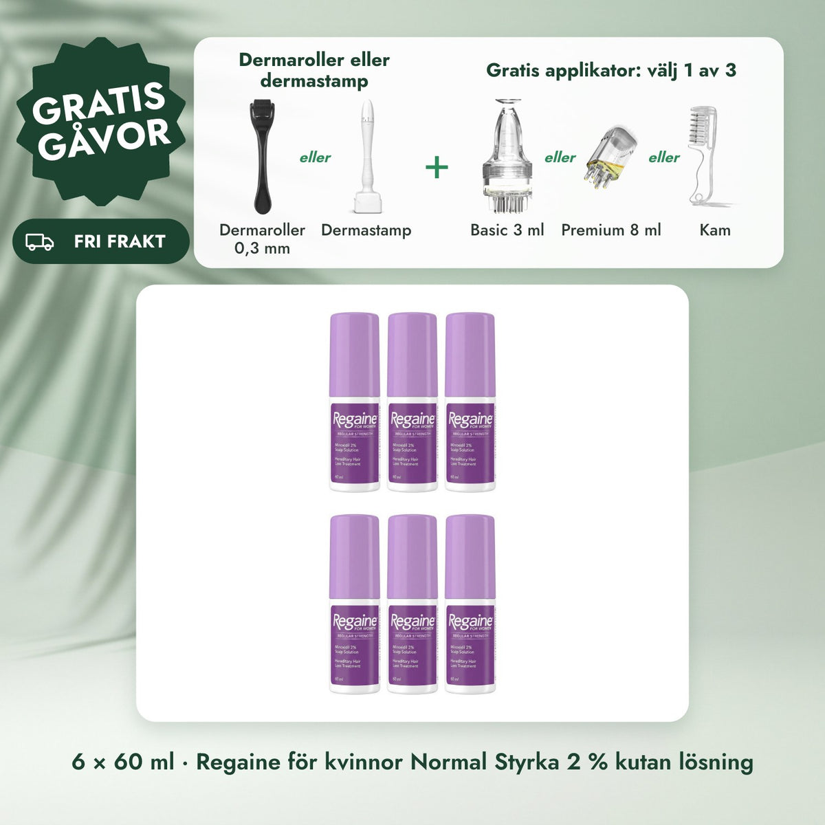 6 × 60 ml · Regaine för kvinnor Normal Styrka 2 % kutan lösning: Dermaroller eller dermastamp, Gratis applikator: välj 1 av 3
