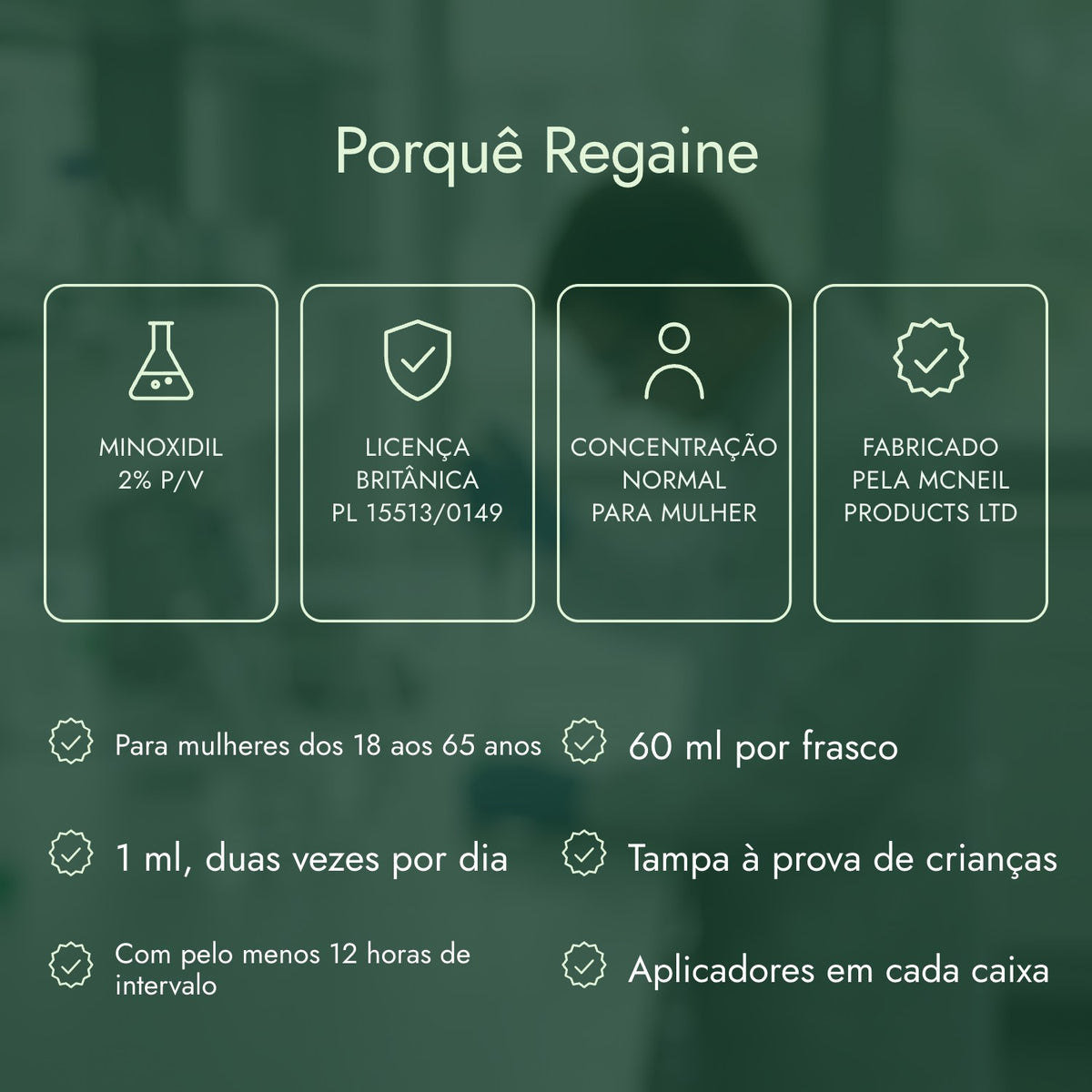 Porquê Regaine: Minoxidil 2% p/v, Licença britânica PL 15513/0149, Concentração normal para mulher, Fabricado pela McNeil Products Ltd