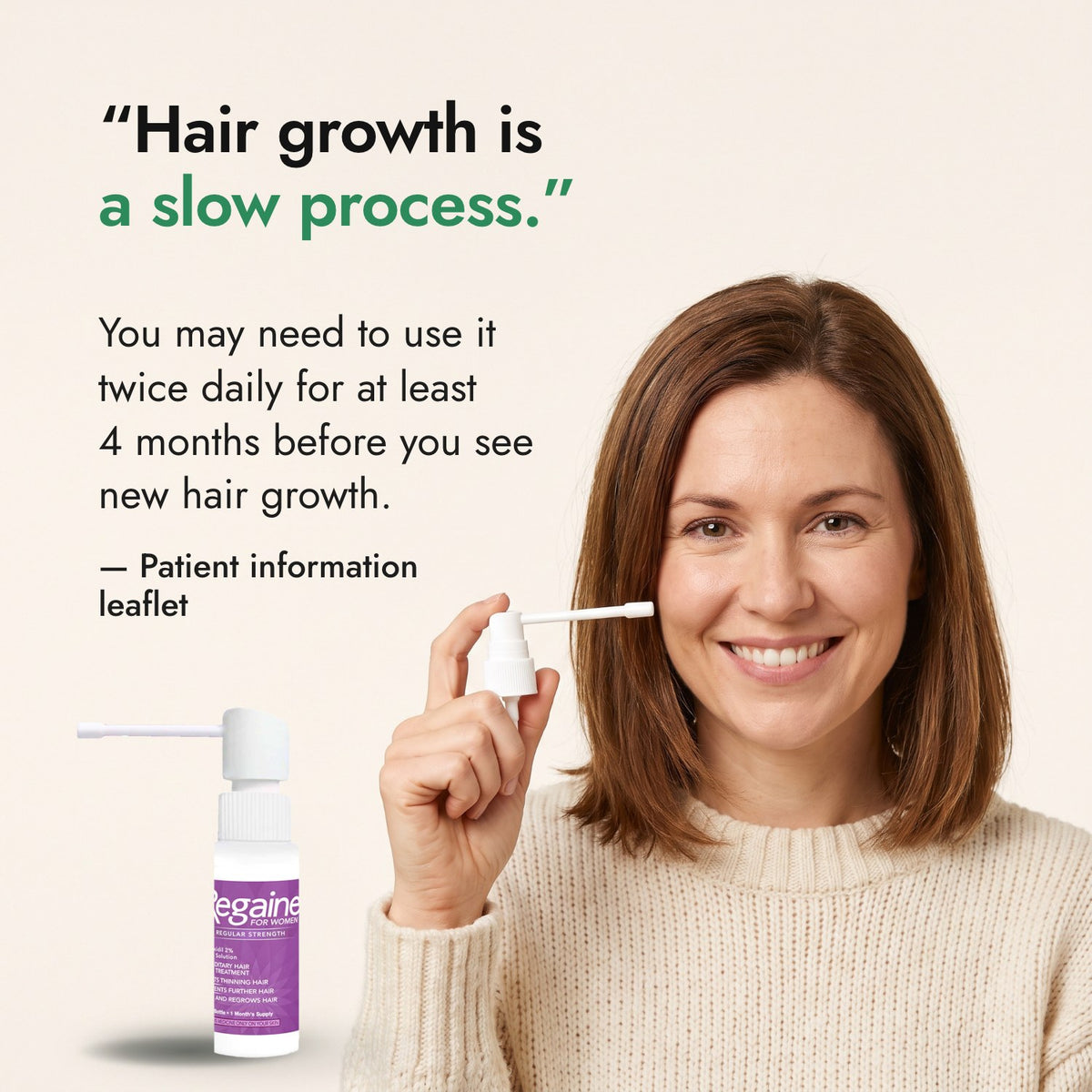 Hair growth is a slow process. — Patient information leaflet