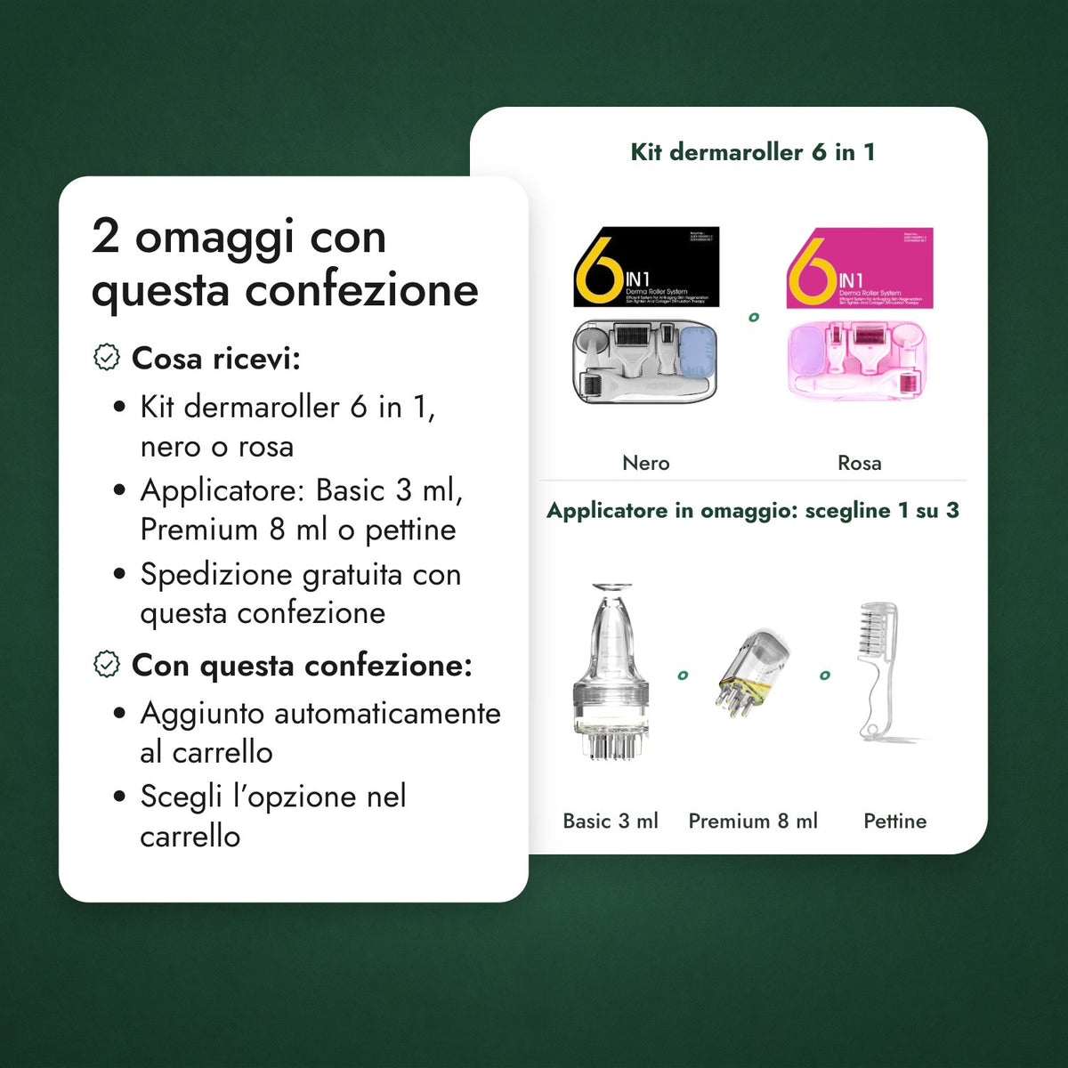 2 omaggi con questa confezione: Kit dermaroller 6 in 1, Applicatore in omaggio: scegline 1 su 3