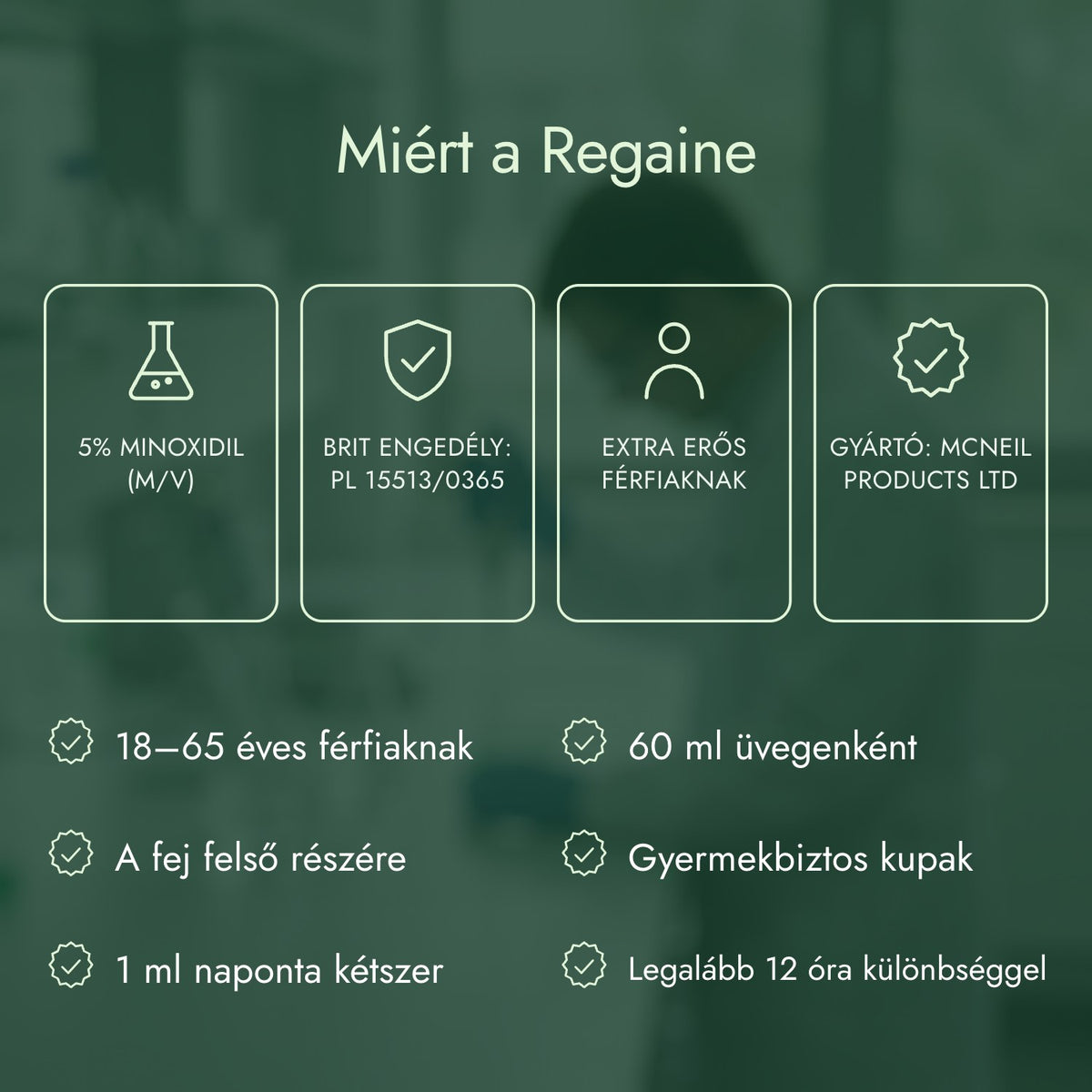 Miért a Regaine: 5% minoxidil (m/v), Brit engedély: PL 15513/0365, Extra erős férfiaknak, Gyártó: McNeil Products Ltd