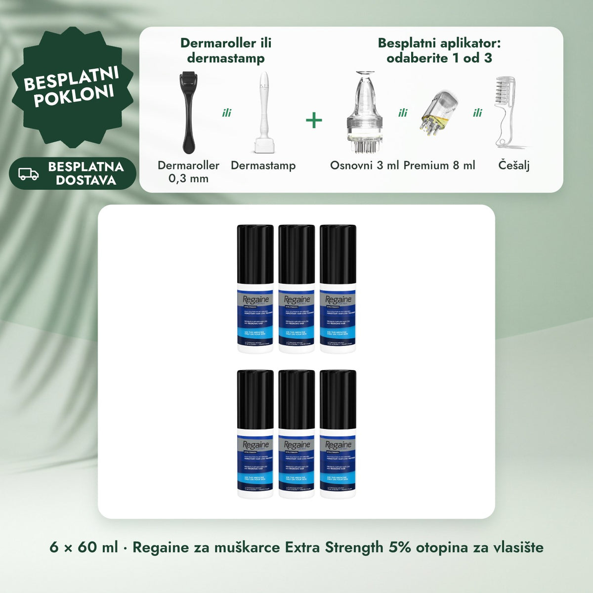 6 × 60 ml · Regaine za muškarce Extra Strength 5% otopina za vlasište: Dermaroller ili dermastamp, Besplatni aplikator: odaberite 1 od 3