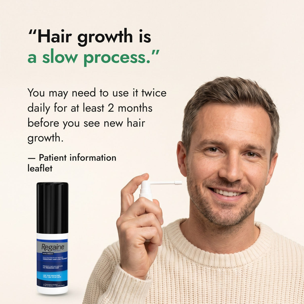 Hair growth is a slow process. — Patient information leaflet
