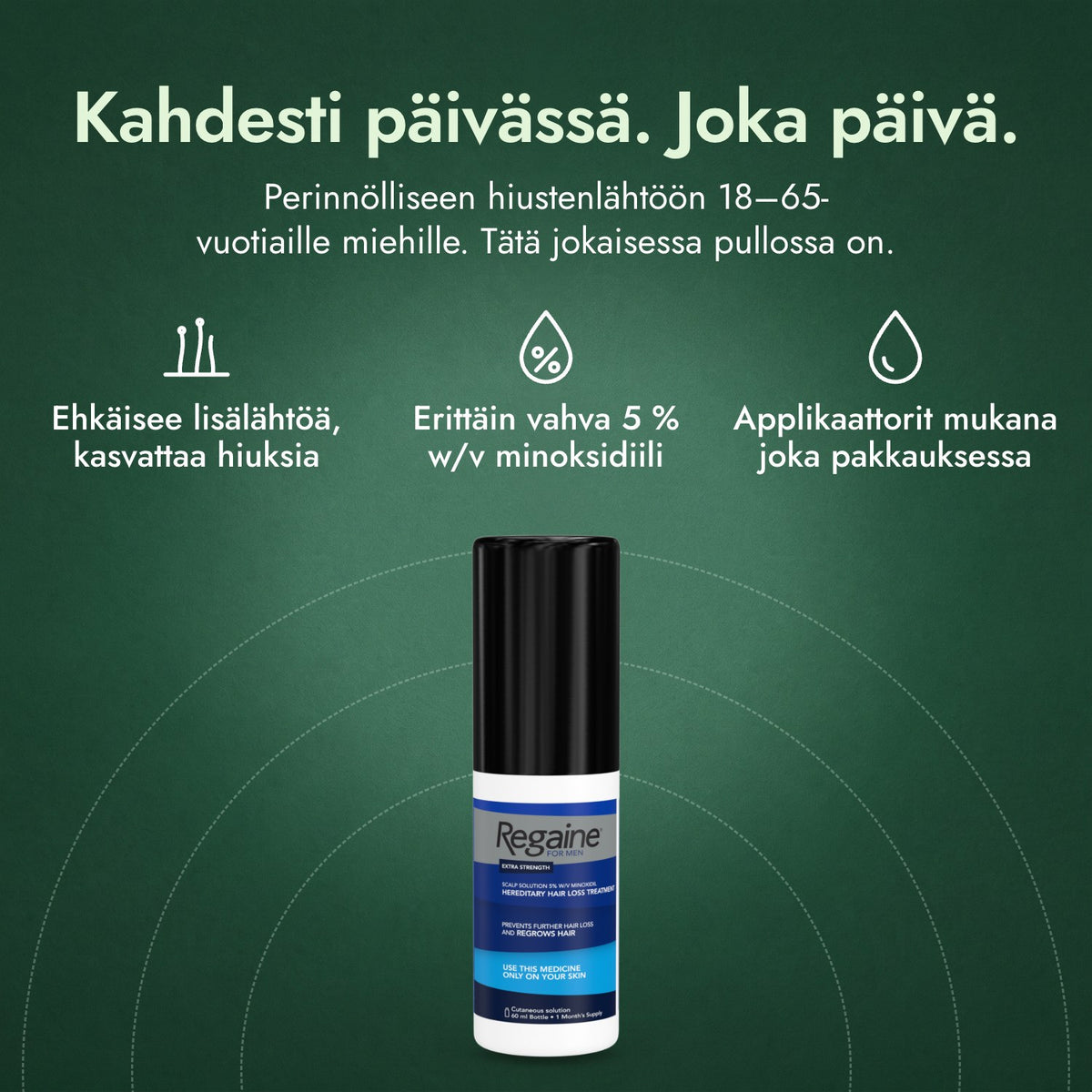 Regaine miehille Extra Strength 5 % liuos hiuspohjalle: Kahdesti päivässä. Joka päivä. Ehkäisee lisälähtöä, kasvattaa hiuksia, Erittäin vahva 5 % w/v minoksidiili, Applikaattorit mukana joka pakkauksessa