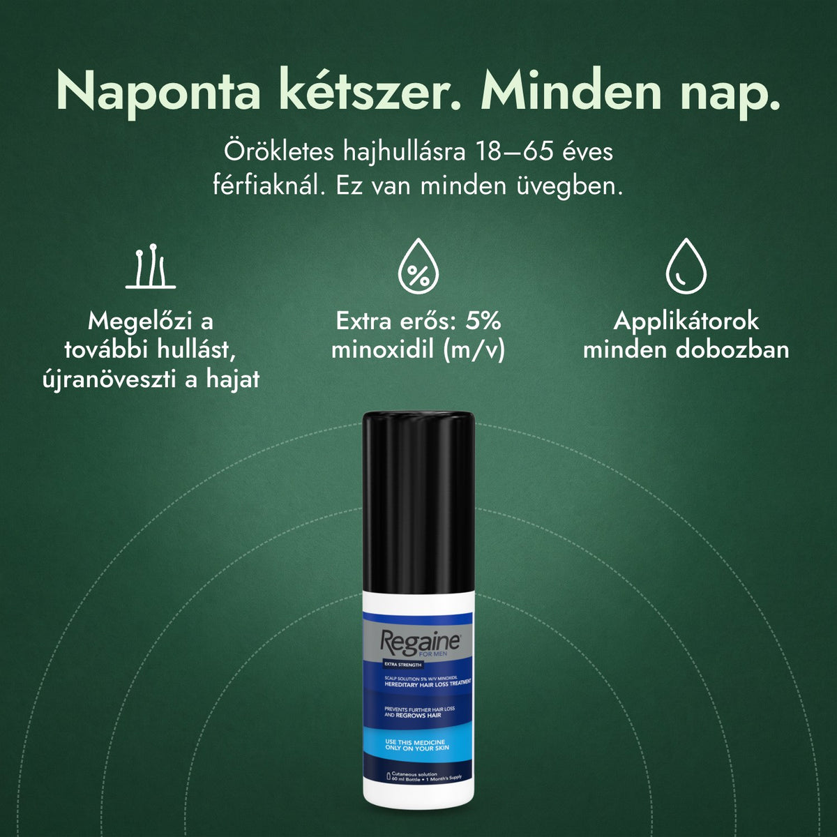 Regaine férfiaknak Extra Strength 5% külsőleges oldat: Naponta kétszer. Minden nap. Megelőzi a további hullást, újranöveszti a hajat, Extra erős: 5% minoxidil (m/v), Applikátorok minden dobozban