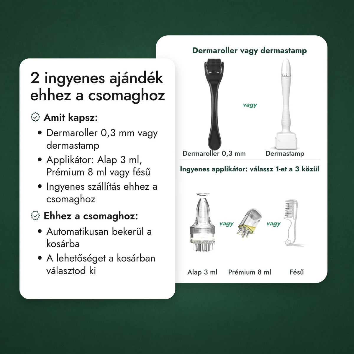 2 ingyenes ajándék ehhez a csomaghoz: Dermaroller vagy dermastamp, Ingyenes applikátor: válassz 1-et a 3 közül