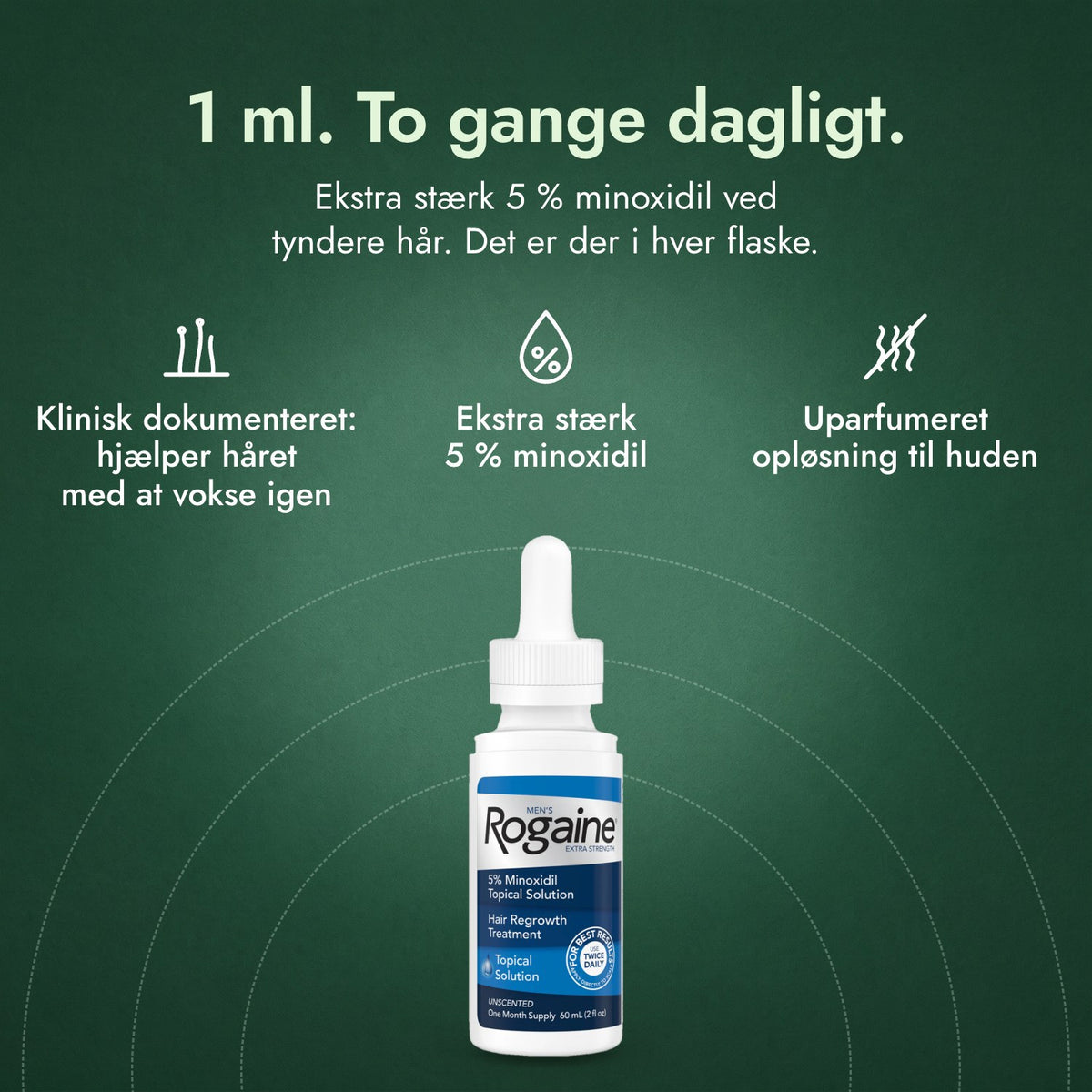 Men's Rogaine Extra Strength 5 %: 1 ml. To gange dagligt. Klinisk dokumenteret: hjælper håret med at vokse igen, Ekstra stærk 5 % minoxidil, Uparfumeret opløsning til huden