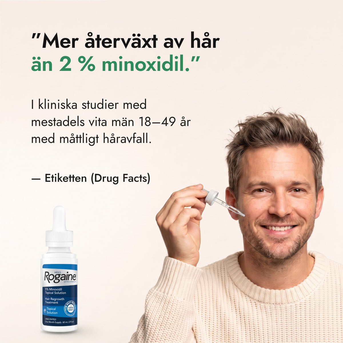 Mer återväxt av hår än 2 % minoxidil. — Etiketten (Drug Facts)