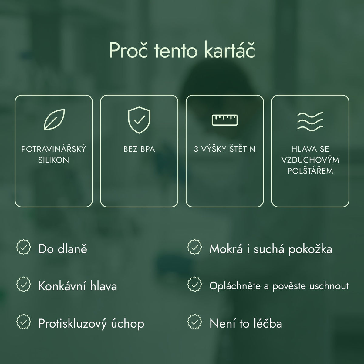 Proč tento kartáč: Potravinářský silikon, Bez BPA, 3 výšky štětin, Hlava se vzduchovým polštářem