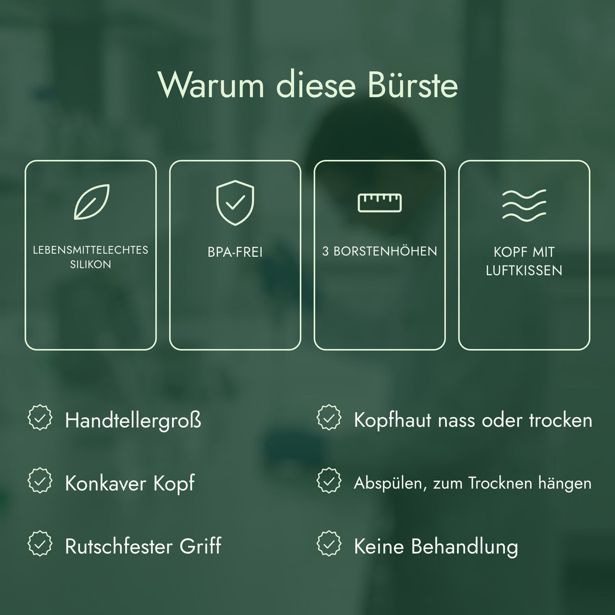 Warum diese Bürste: Lebensmittelechtes Silikon, BPA-frei, 3 Borstenhöhen, Kopf mit Luftkissen