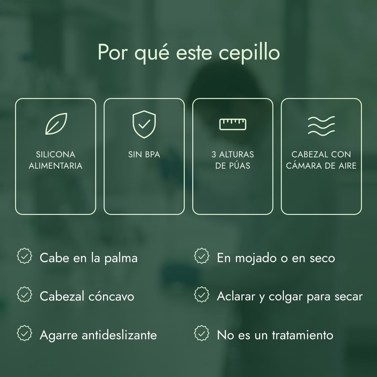 Por qué este cepillo: Silicona alimentaria, Sin BPA, 3 alturas de púas, Cabezal con cámara de aire