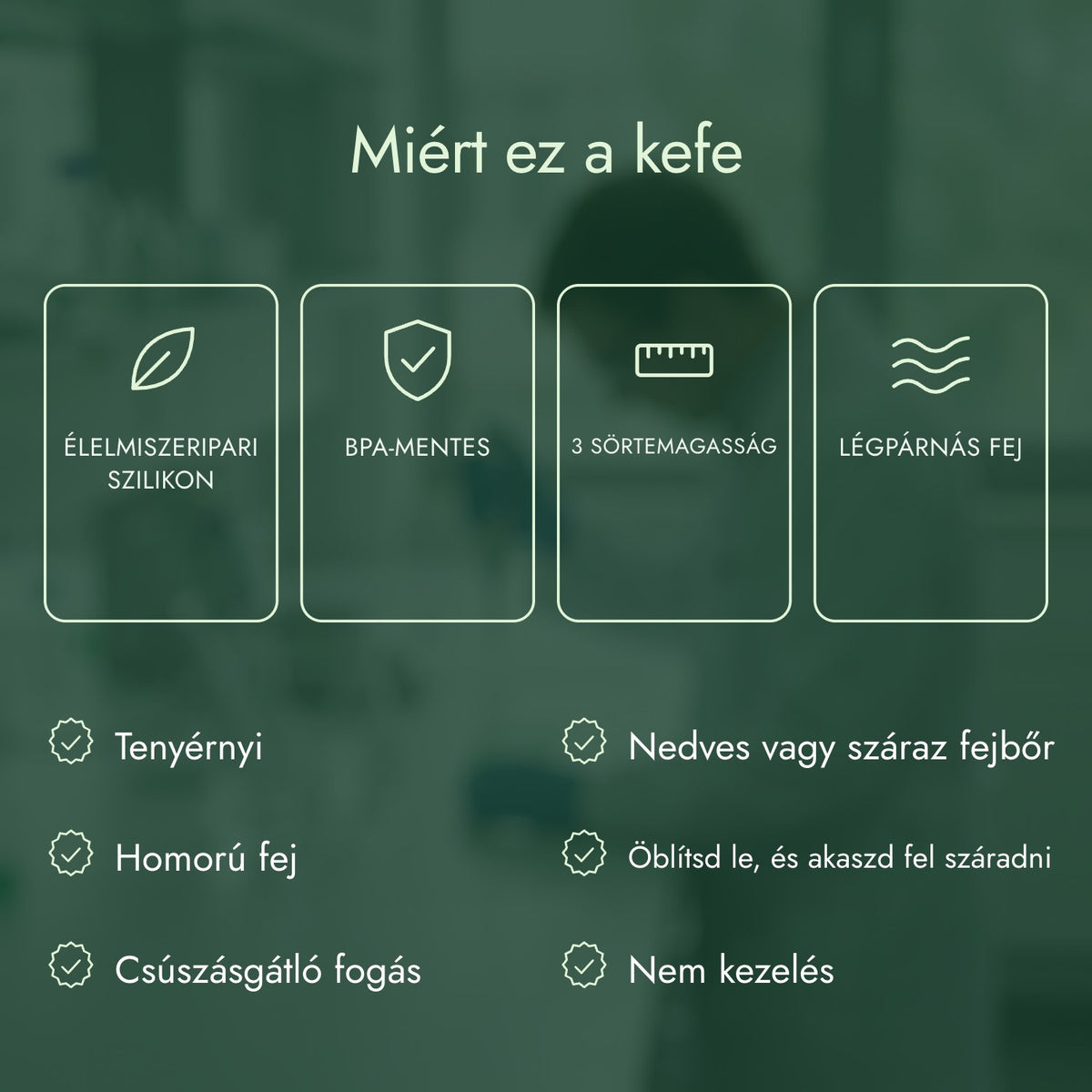 Miért ez a kefe: Élelmiszeripari szilikon, BPA-mentes, 3 sörtemagasság, Légpárnás fej