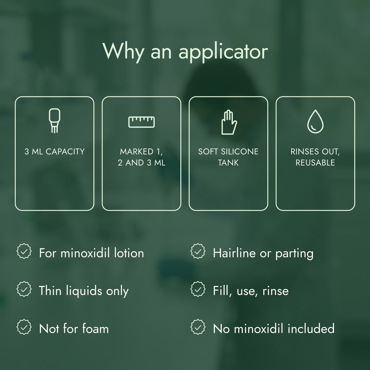 Why an applicator: 3 ml capacity, Marked 1, 2 and 3 ml, Soft silicone tank, Rinses out, reusable