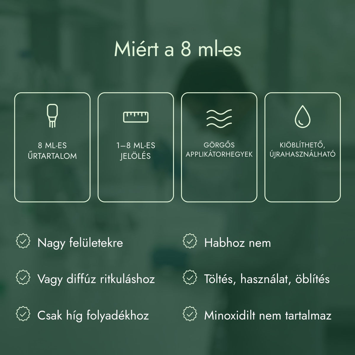 Miért a 8 ml-es: 8 ml-es űrtartalom, 1–8 ml-es jelölés, Görgős applikátorhegyek, Kiöblíthető, újrahasználható