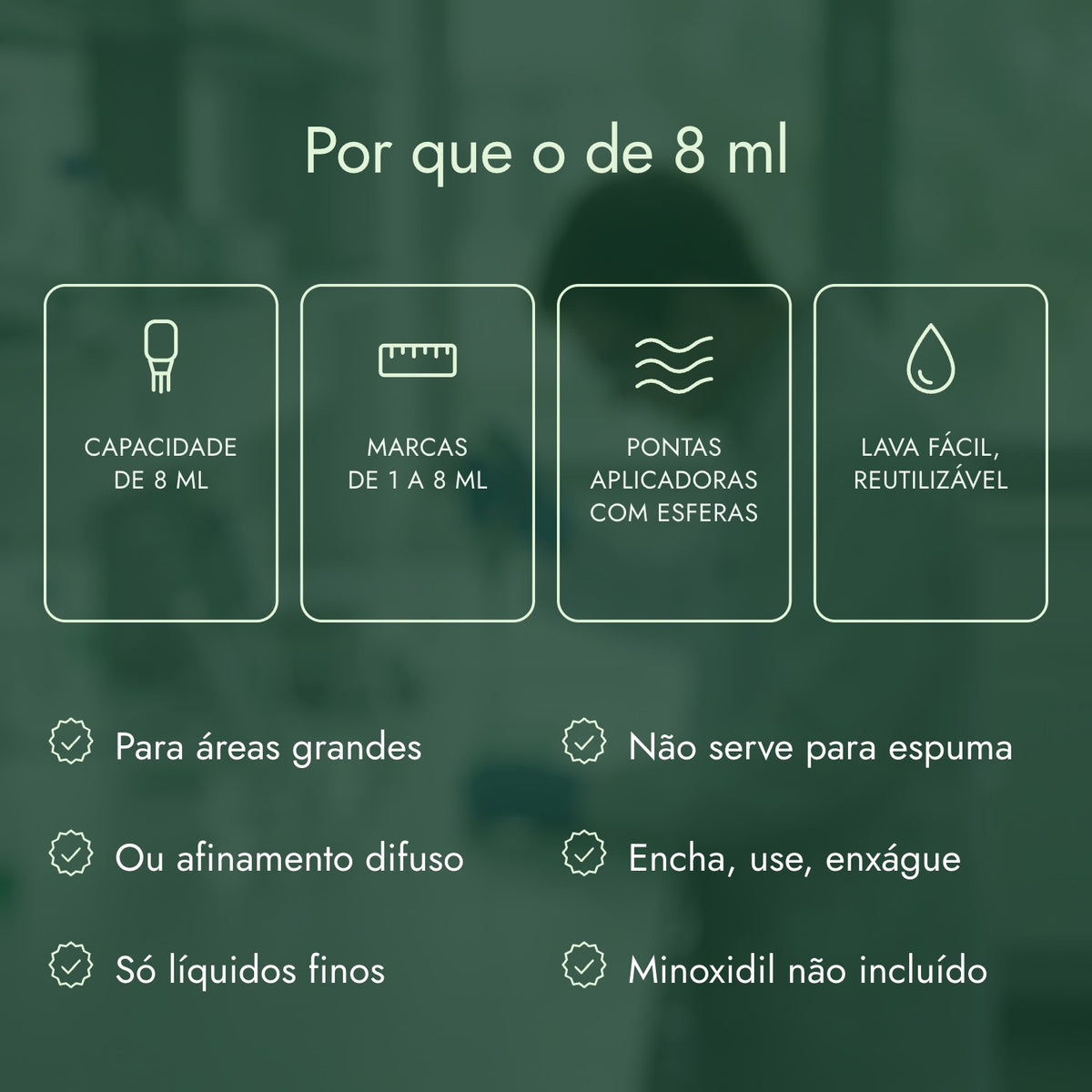 Por que o de 8 ml: Capacidade de 8 ml, Marcas de 1 a 8 ml, Pontas aplicadoras com esferas, Lava fácil, reutilizável
