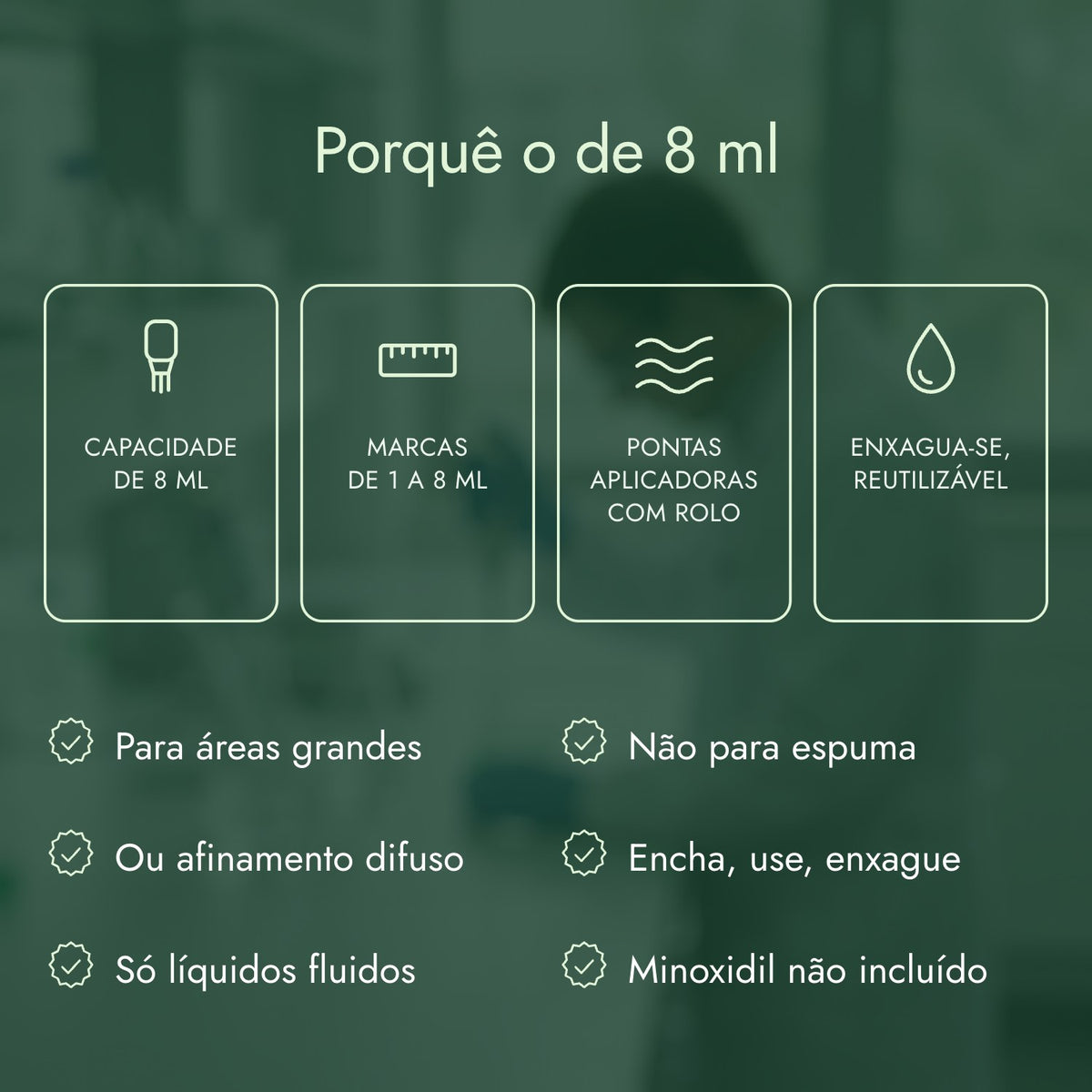 Porquê o de 8 ml: Capacidade de 8 ml, Marcas de 1 a 8 ml, Pontas aplicadoras com rolo, Enxagua-se, reutilizável