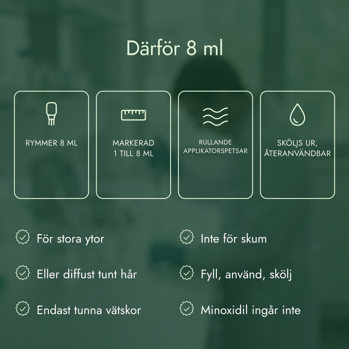 Därför 8 ml: Rymmer 8 ml, Markerad 1 till 8 ml, Rullande applikatorspetsar, Sköljs ur, återanvändbar