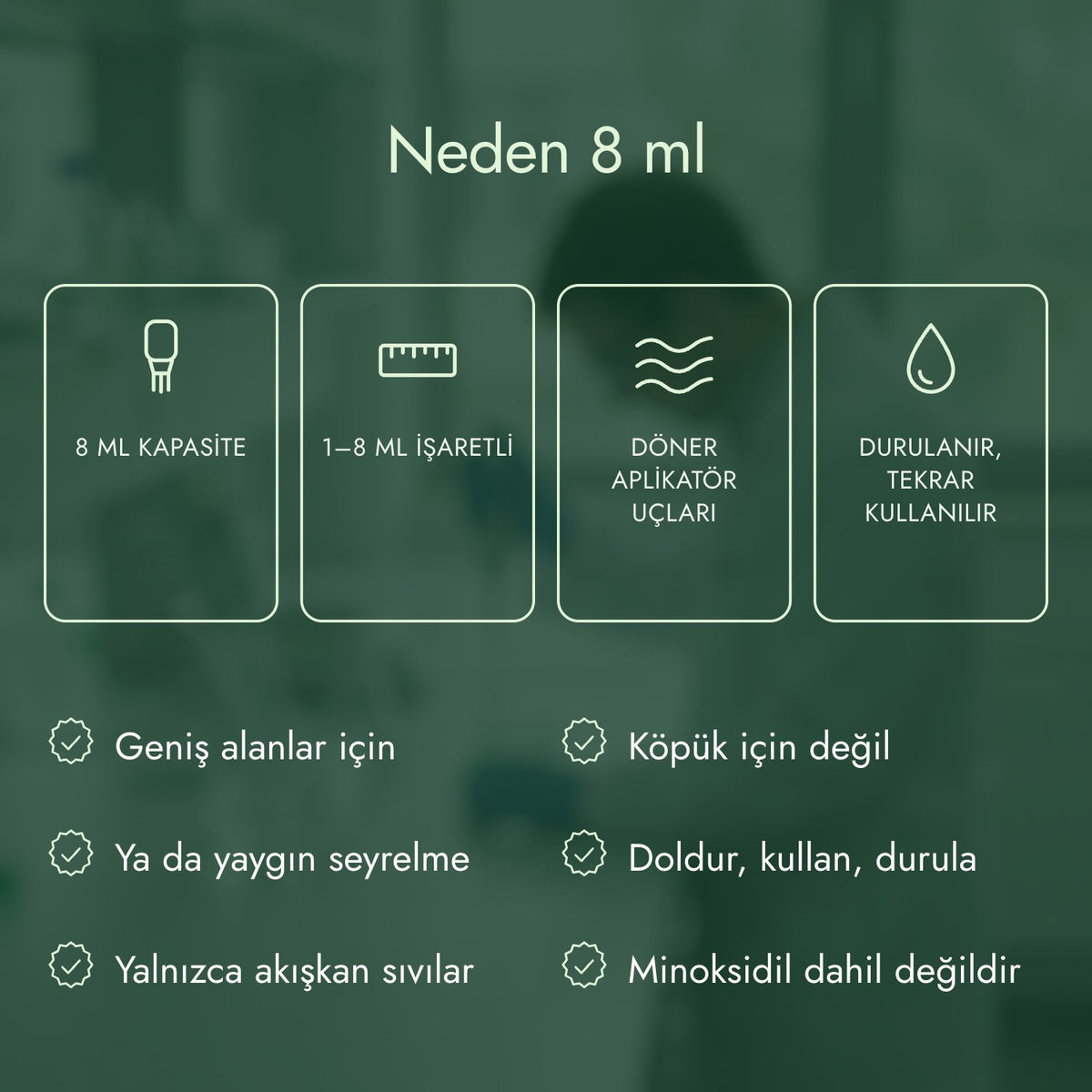 Neden 8 ml: 8 ml kapasite, 1–8 ml işaretli, Döner aplikatör uçları, Durulanır, tekrar kullanılır