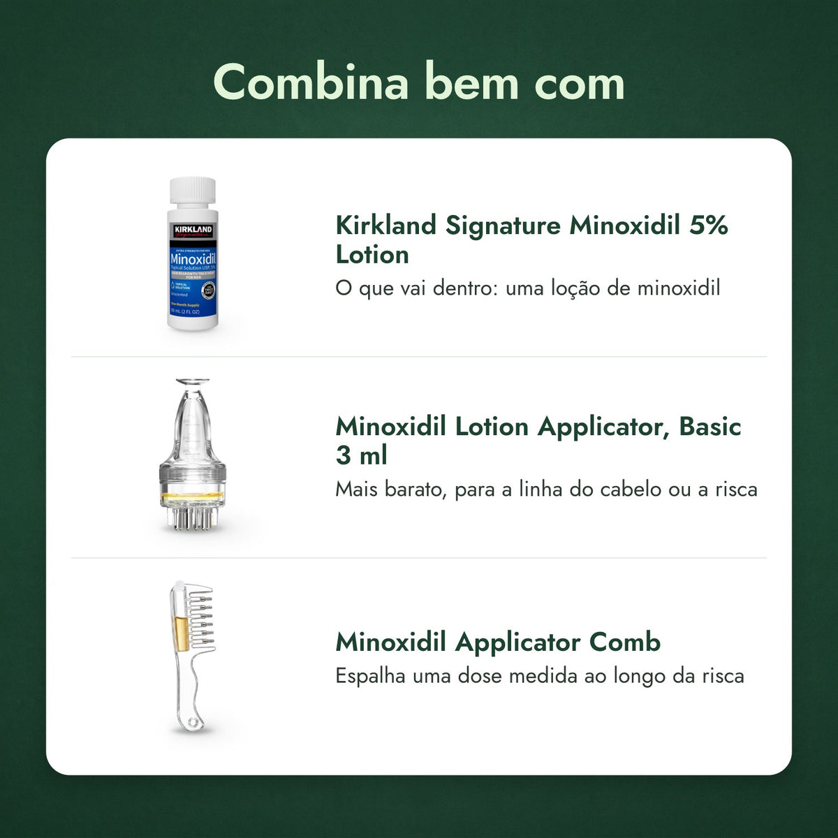 Combina bem com: Kirkland Signature Minoxidil 5%, Aplicador para loção de minoxidil, Basic 3 ml, Pente aplicador de minoxidil